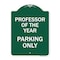 Signmission Professor of Year Parking Only, Green & White Aluminum Architectural Sign, 18" x 24", GW-1824-23235 A-DES-GW-1824-23235 - alternate 1